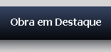 Obra em Destaque Obra em Destaque